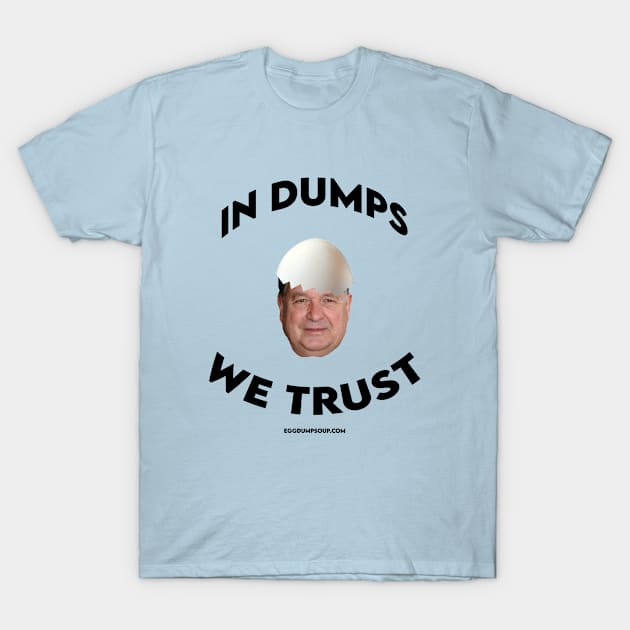 In Dumps We Trust - Black Text T-Shirt by Papa Dumps
